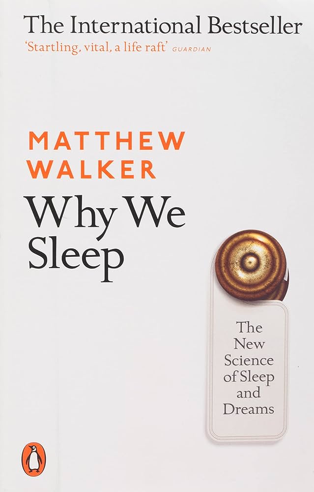 Why We Sleep: The New Science Of Sleep And Dreams