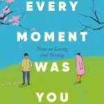 Every Moment Was You - Notes On Loving And Parting By: Taewoan Ha