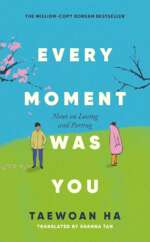 Every Moment Was You - Notes On Loving And Parting By: Taewoan Ha